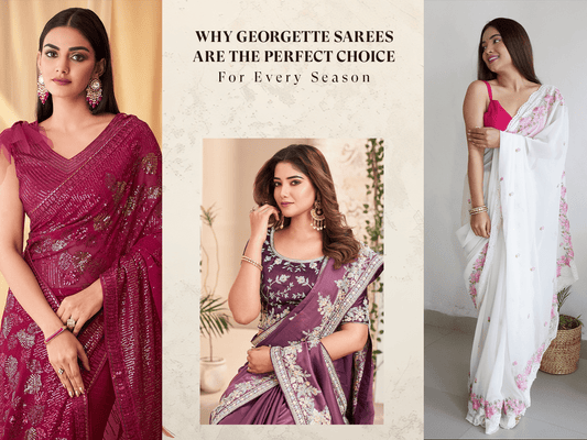 Why Georgette Sarees Are the Perfect Choice for Every Season