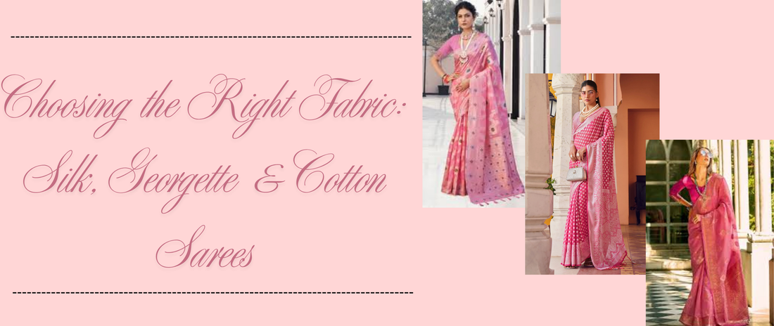 Choosing the Right Fabric: Silk vs Georgette vs Cotton Sarees