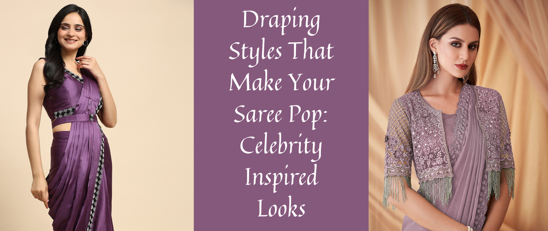 Draping Styles That Make Your Saree Pop: Celebrity Inspired Looks