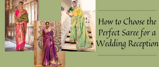 How to Choose the Perfect Saree for a Wedding Reception