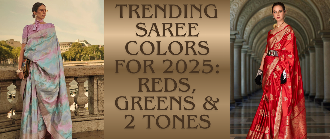 Trending Saree Colors for 2025: Reds, Greens & 2 Tones