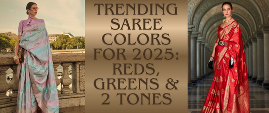 Trending Saree Colors for 2025: Reds, Greens & 2 Tones