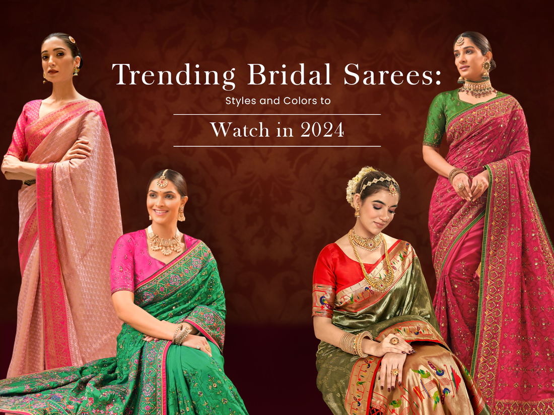 Trending Bridal Sarees - Styles and Colors to Watch in 2024